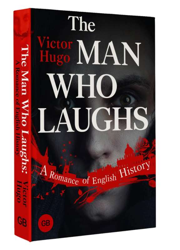 The Man Who Laughs: A Romance of English History