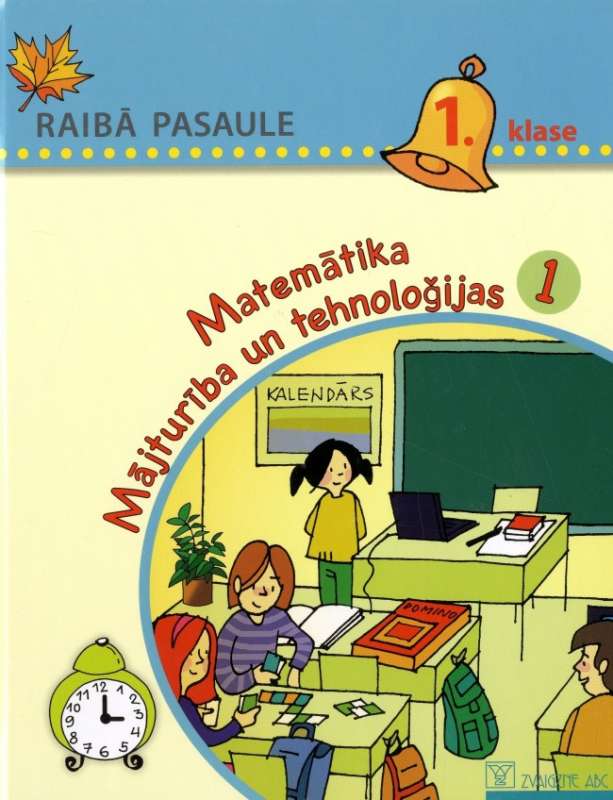 Raiba pasaule. 1.klase. 1.daļa. Matemātika. Mājturība un tehnoloģijas