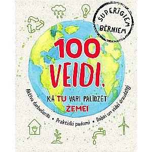 100 veidi, kā tu vari palīdzēt mūsu planētai