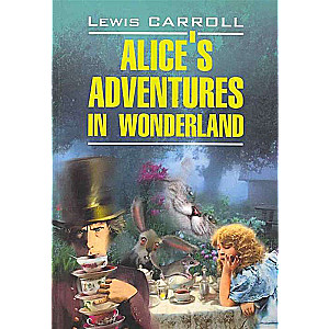 Alices Adventures in Wonderland = Алиса в Стране Чудес. Алиса в Зазеркалье