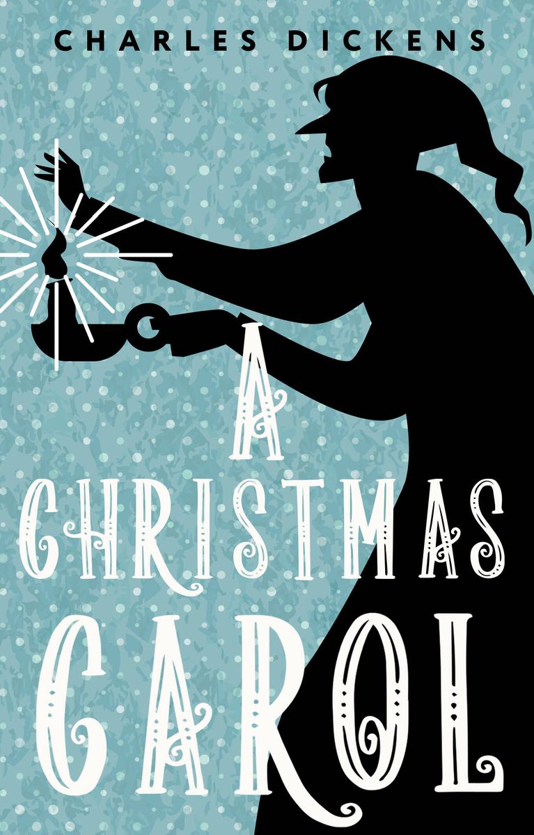 A Christmas Carol. In Prose. Being a Ghost Story of Christmas