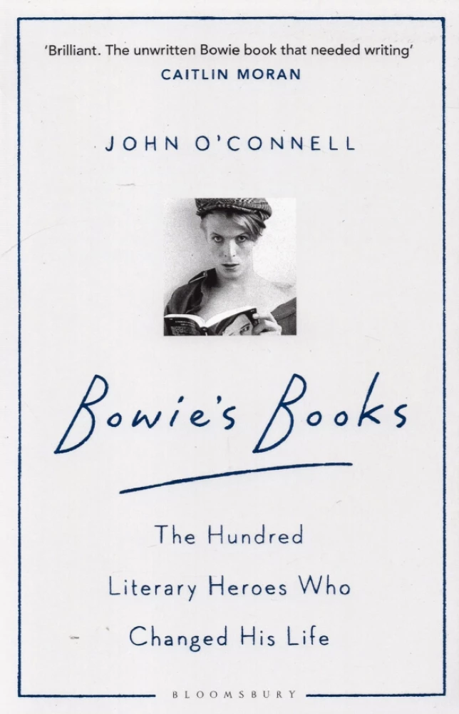 Bowie's Books. The Hundred Literary Heroes Who Changed His Life