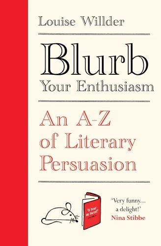 Blurb Your Enthusiasm. Ein A-Z der literarischen Überredung